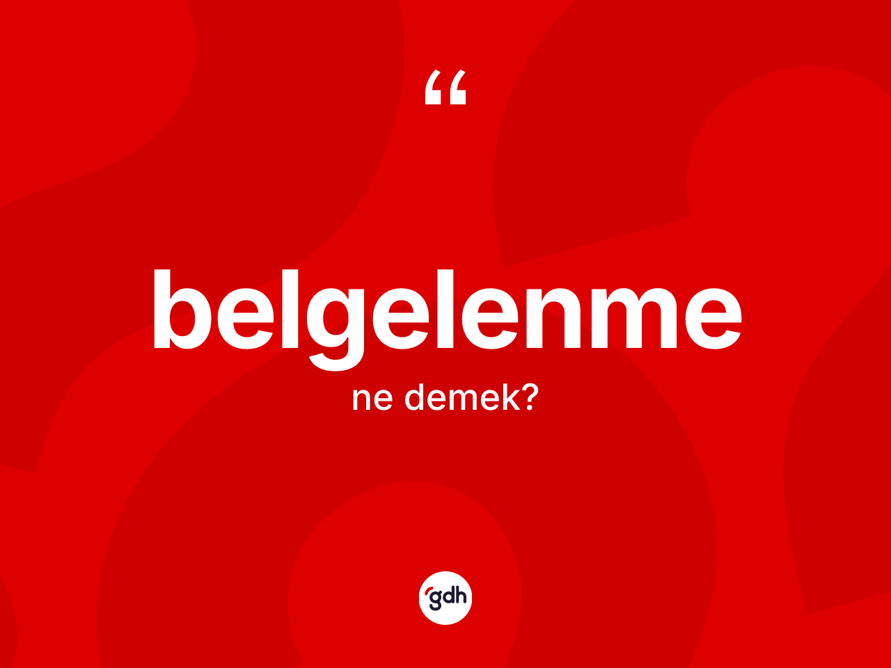 Belgelenme kelimesinin tanımı nedir? Belgelenmenin TDK'ya göre anlamı nedir?