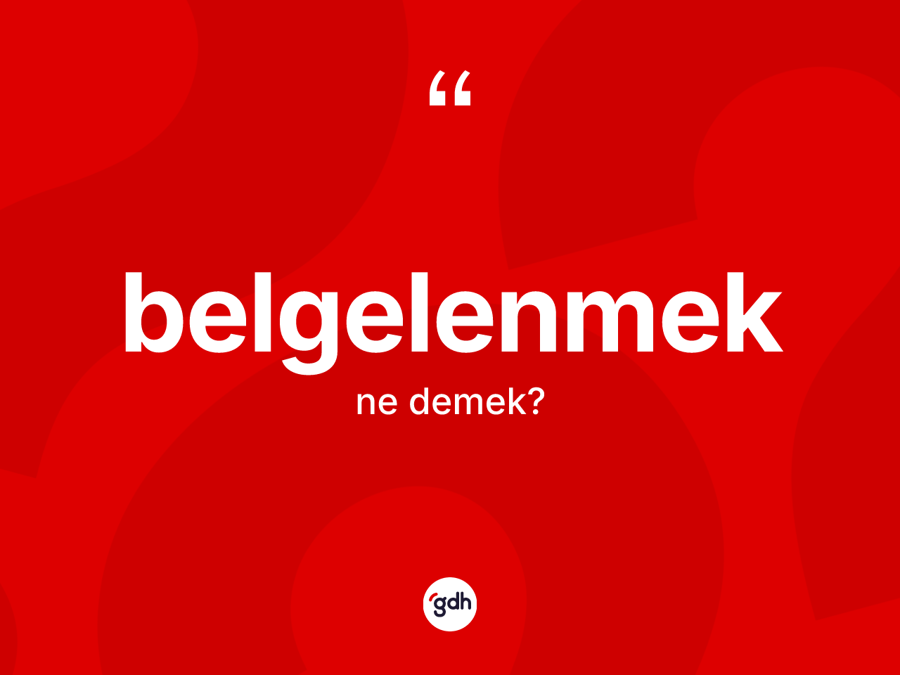 Belgelenmek kelimesi ne anlama gelir? Belgelenmek kelimesinin TDK'ya göre açıklaması nedir?