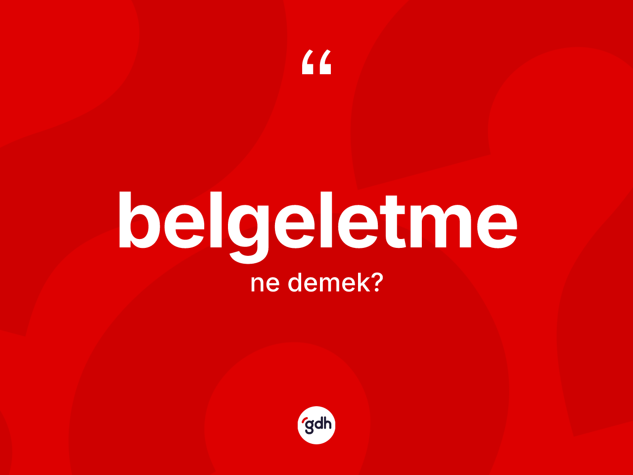Belgeletme kelimesinin tanımı nedir? Belgeletmenin kısaca tanımı nedir?