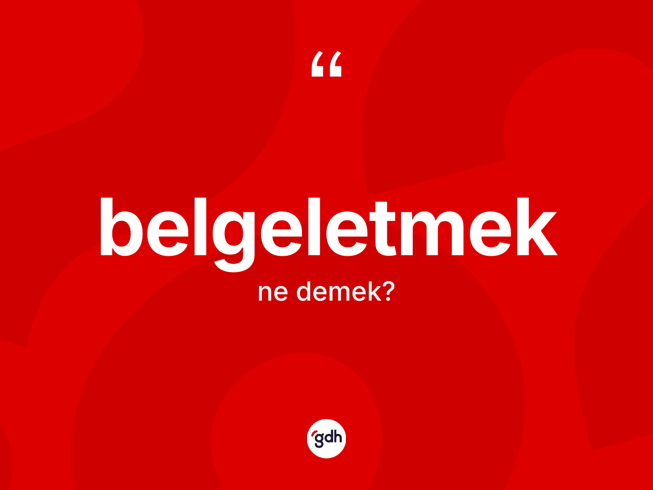Belgeletmek kelimesinin sözlükteki tanımı nedir? Belgeletmek kelimesinin TDK'ya göre açıklaması nedir?