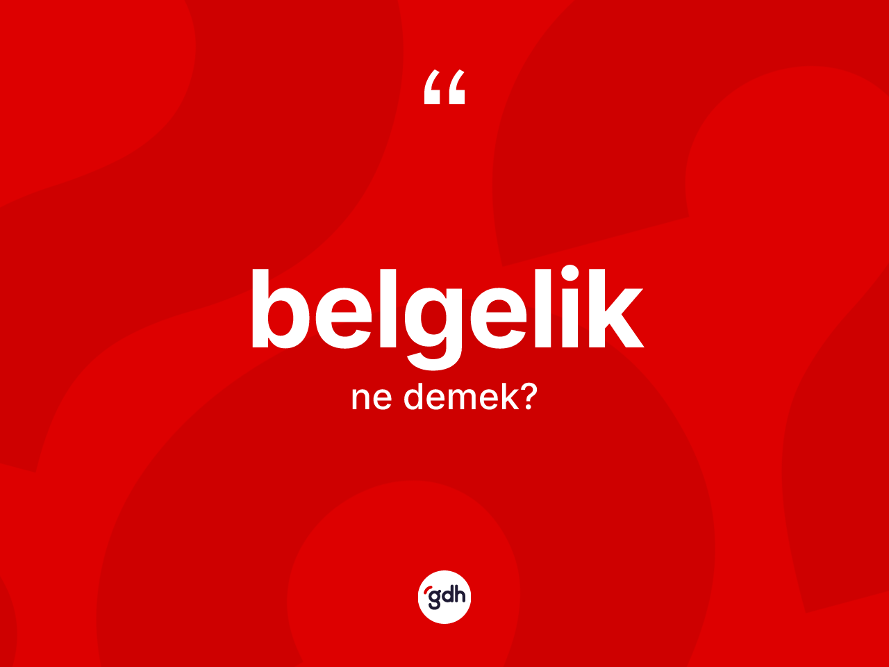 Belgelik kelimesinin anlamı nedir? Belgelik kelimesinin TDK anlamı nedir?