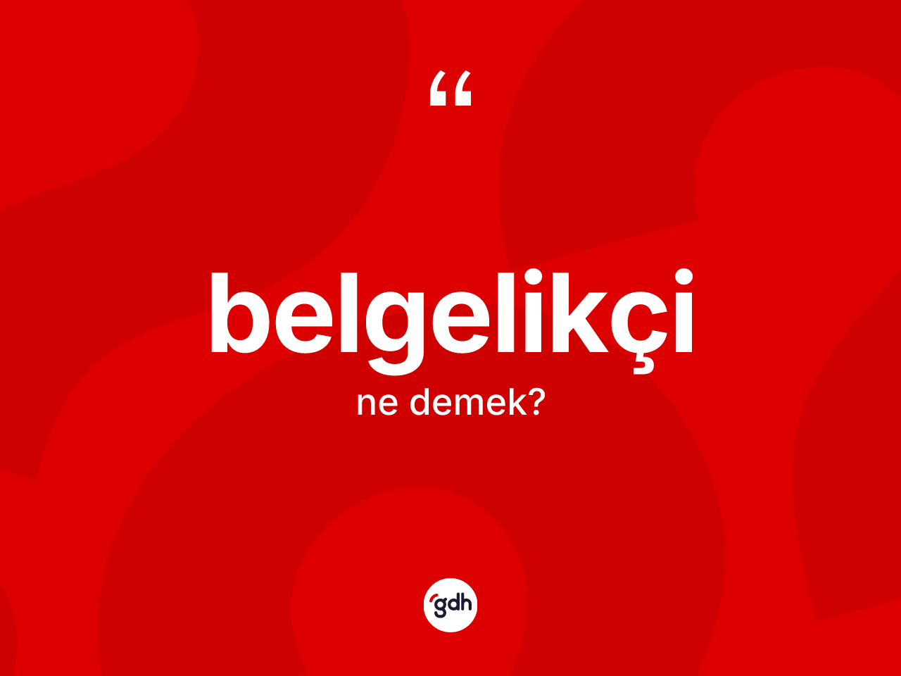 Belgelikçi ne anlama gelir? Belgelikçinin halk arasındaki kullanımı nasıldır?
