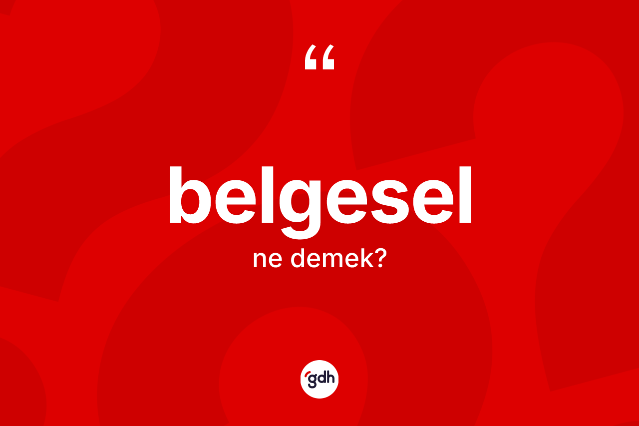 Belgesel kelimesinin tanımı nedir? Belgeselin TDK'ya göre anlamı nedir?