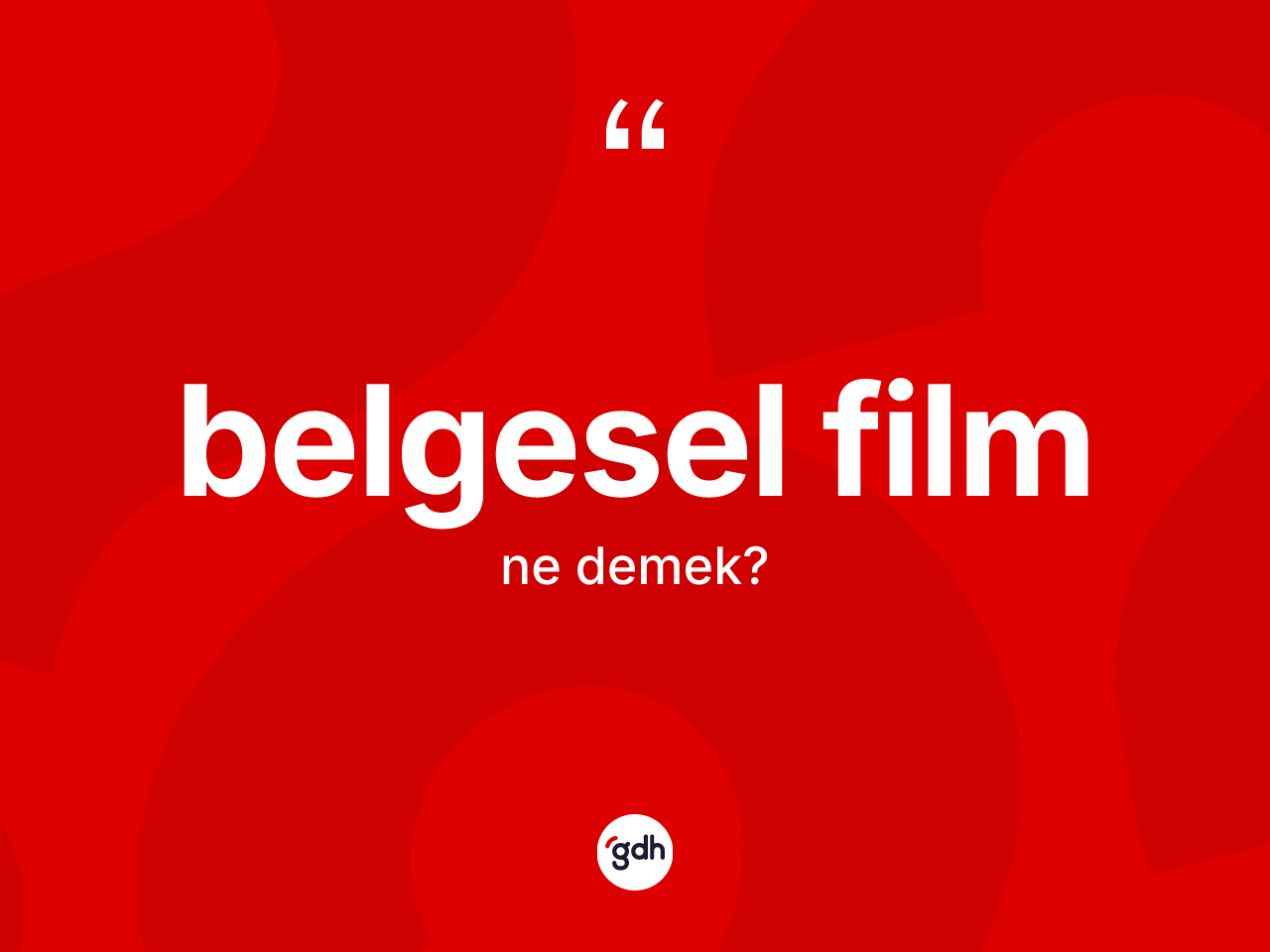 Belgesel film kelimesinin tanımı nedir? Belgesel filmin halk arasındaki kullanımı nasıldır?