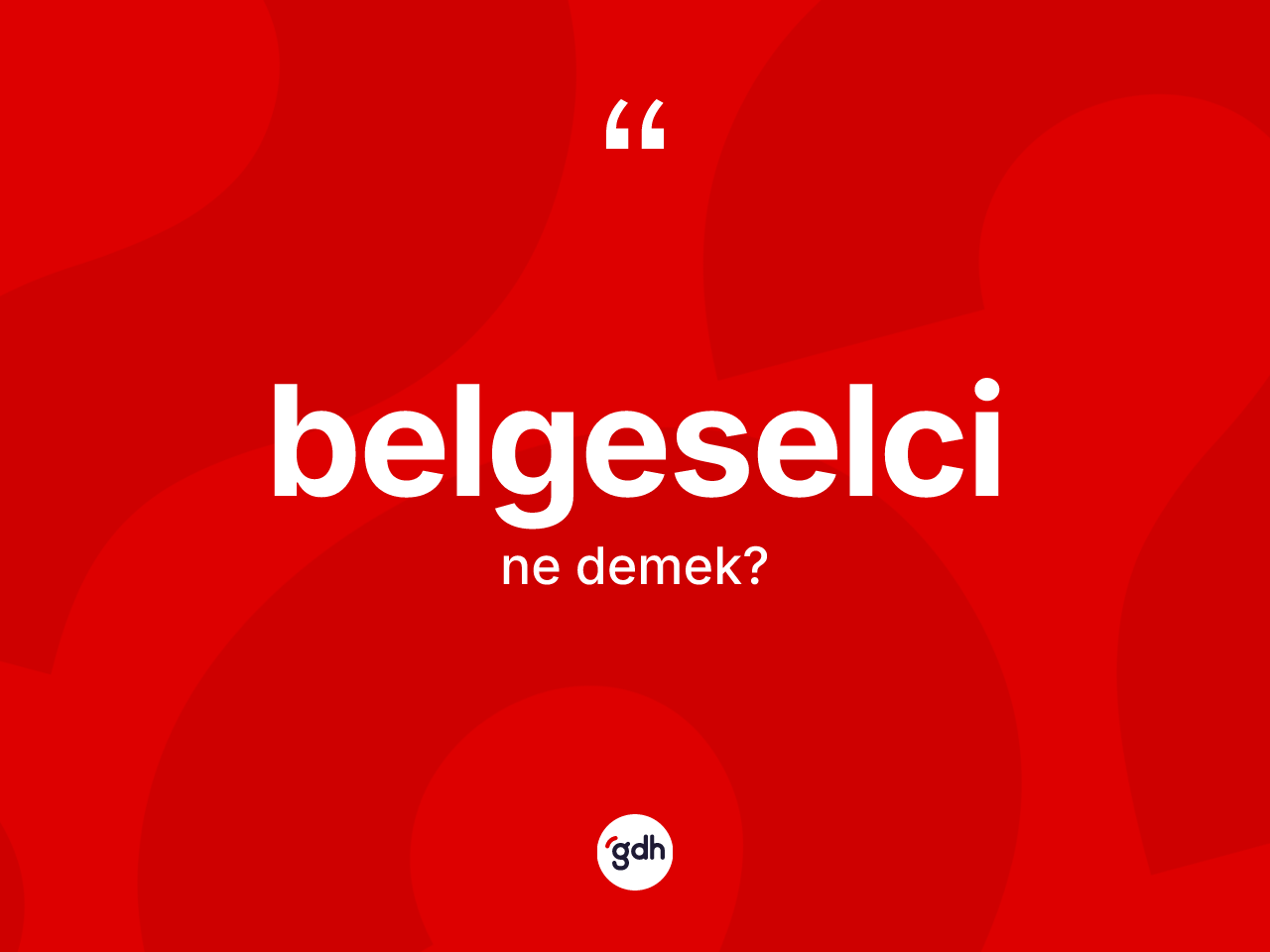 Belgeselci kelimesinin tanımı nedir? Belgeselcinin kısaca tanımı nedir?