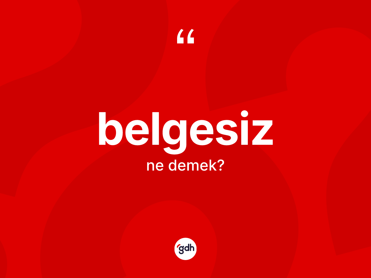 Belgesiz kelimesinin sözlükteki tanımı nedir? Belgesizin TDK'ya göre anlamı nedir?