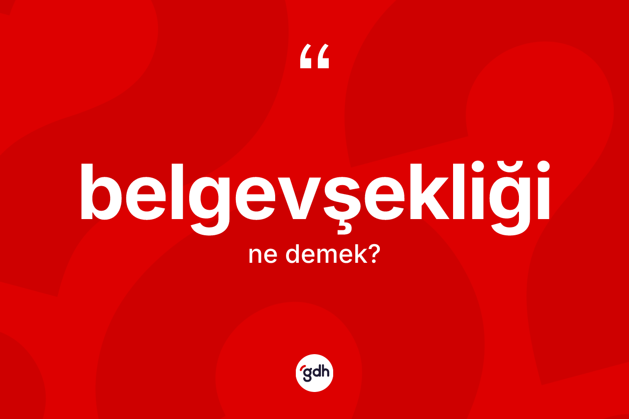 Belgevşekliği kelimesinin sözlükteki tanımı nedir?