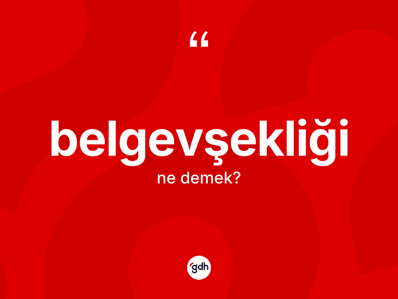 Belgevşekliği kelimesinin sözlükteki tanımı nedir? Belgevşekliğinin TDK'ya göre anlamı nedir?