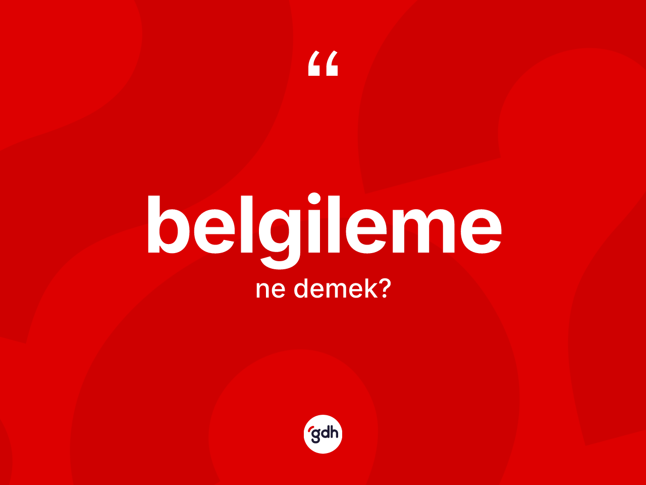 Belgileme kelimesinin tanımı nedir? Belgileme kelimesinin özellikleri nelerdir?