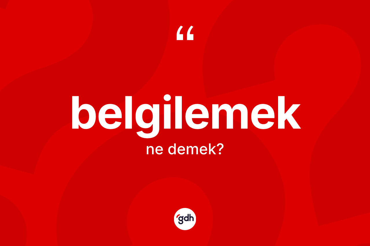 Belgilemek nedir? Belgilemeğin halk arasındaki kullanımı nasıldır?