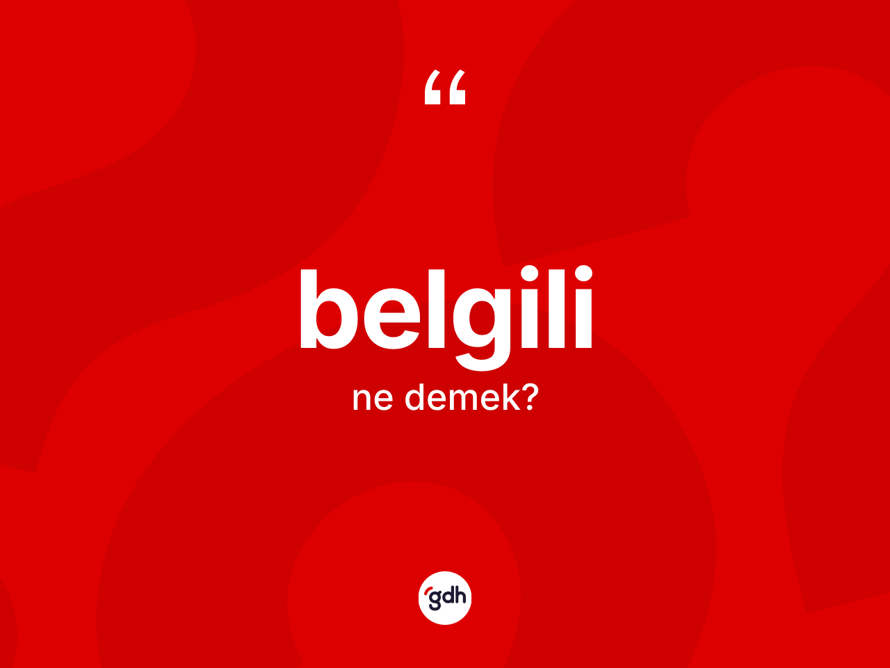 Belgili kelimesinin tanımı nedir? Belgilinin TDK'ya göre anlamı nedir?