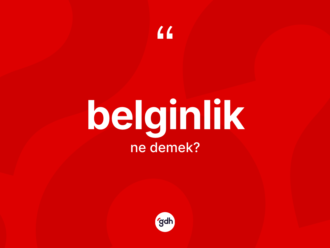 Belginlik kelimesi ne anlama gelir? Belginliğin TDK'ya göre anlamı nedir?