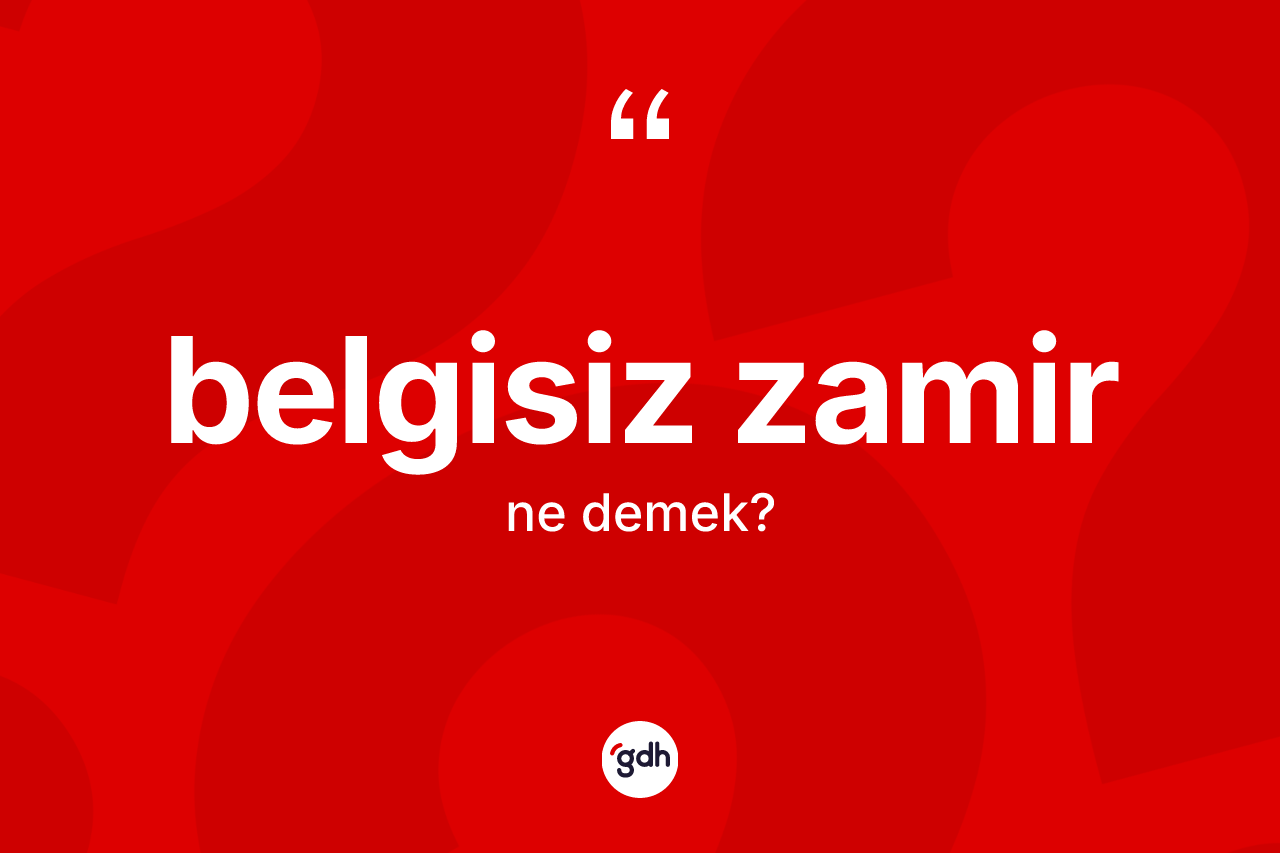 Belgisiz zamir kelimesinin tanımı nedir?