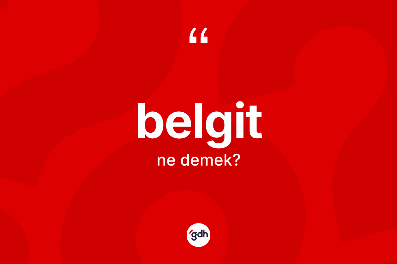 Belgit kelimesinin tanımı nedir? Belgitin halk arasındaki kullanımı nasıldır?