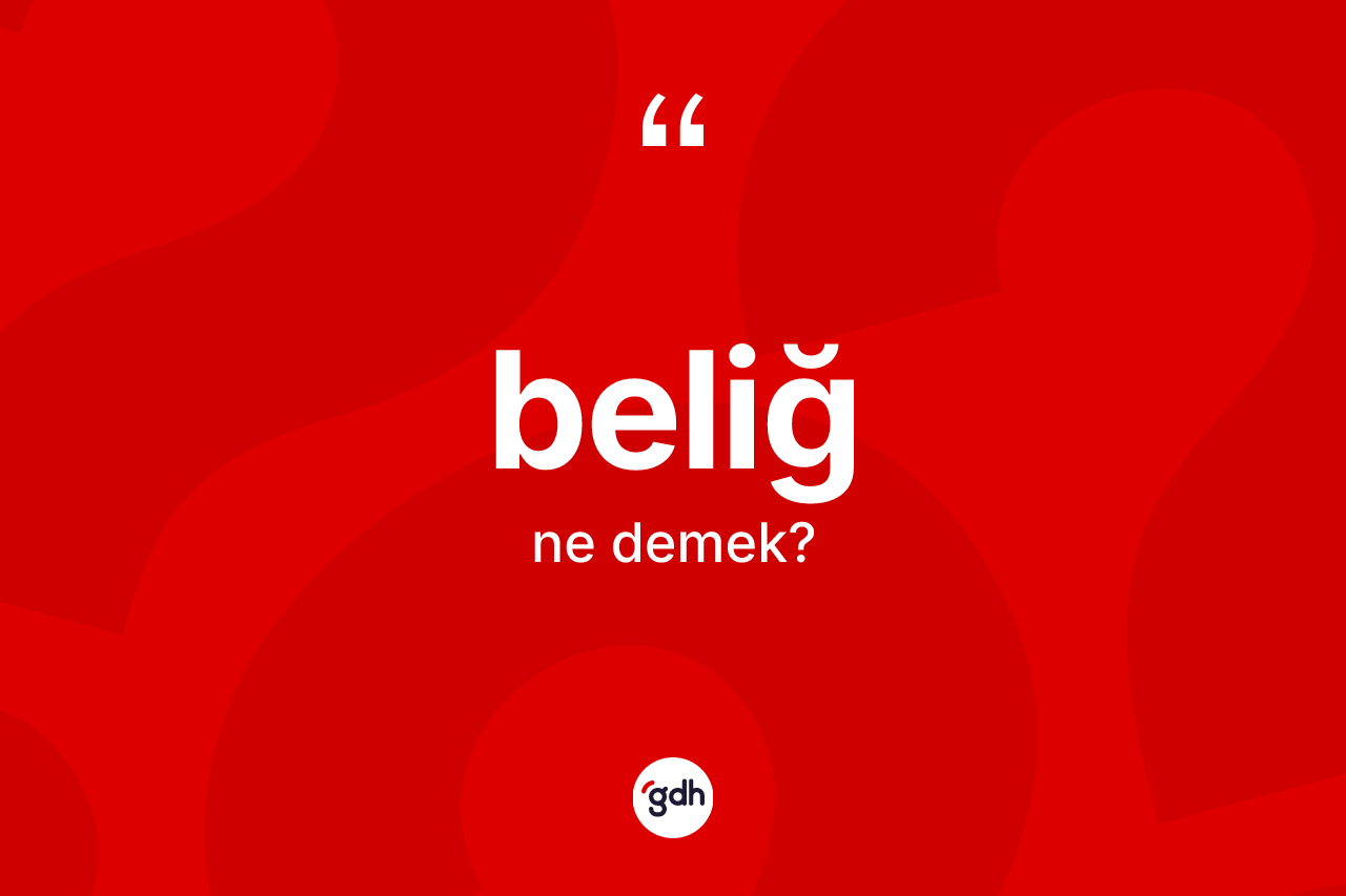 Beliğ nedir? Beliğin TDK'ya göre anlamı nedir?