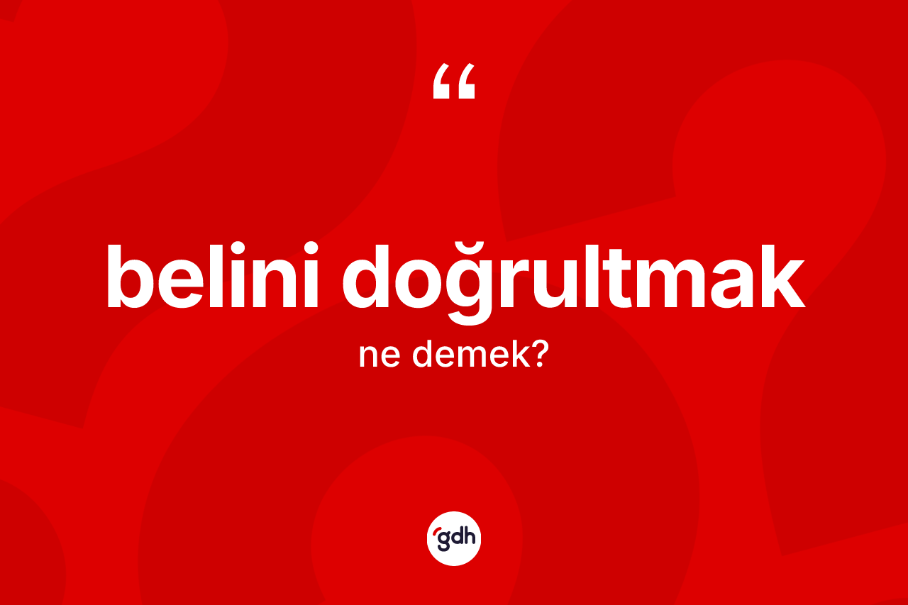 Belini doğrultmak ne demektir?