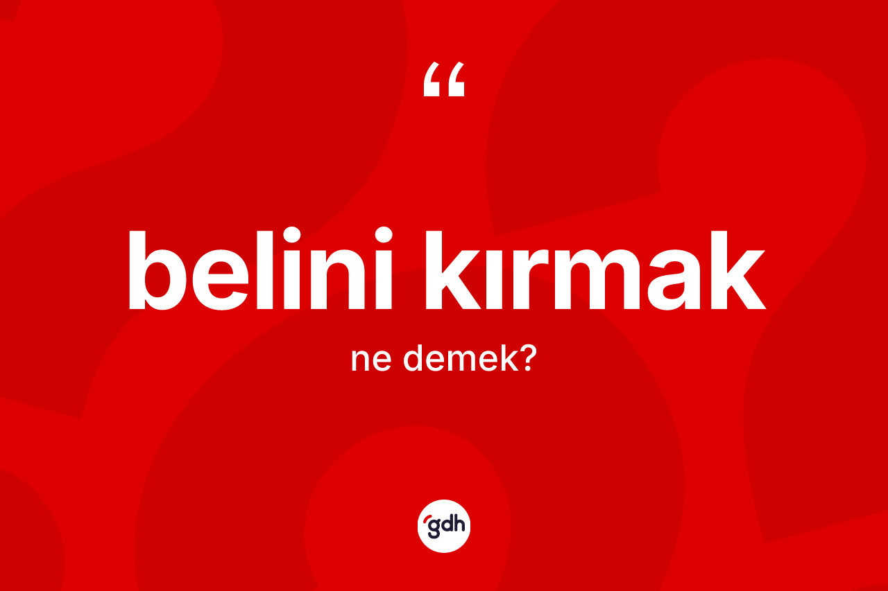 Belini kırmak sözü nedir? Belini kırmak ifadesi hangi durumlarda kullanılır