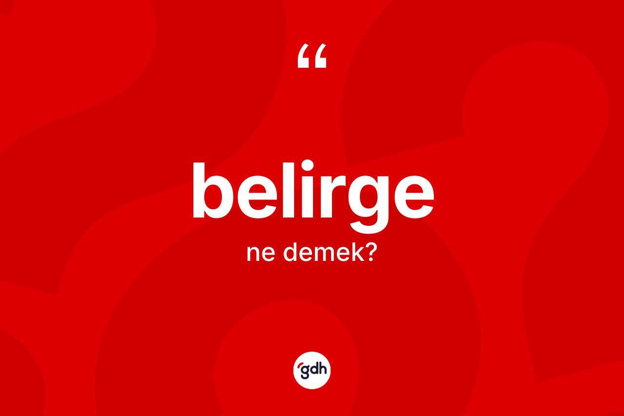 Belirge ne demek? Belirgenin sözlükteki anlamı nedir?