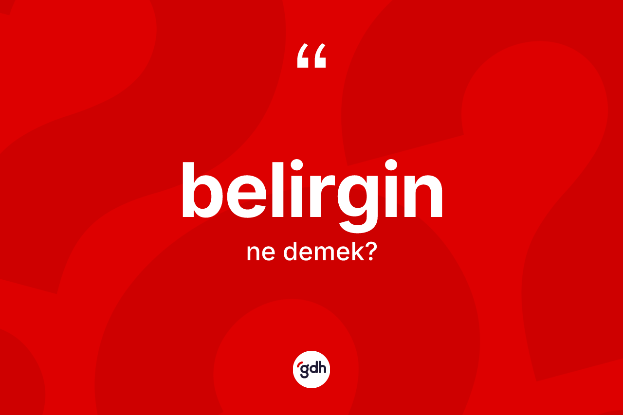 Belirgin ne anlama gelir? Belirginin TDK'ya göre anlamı nedir?