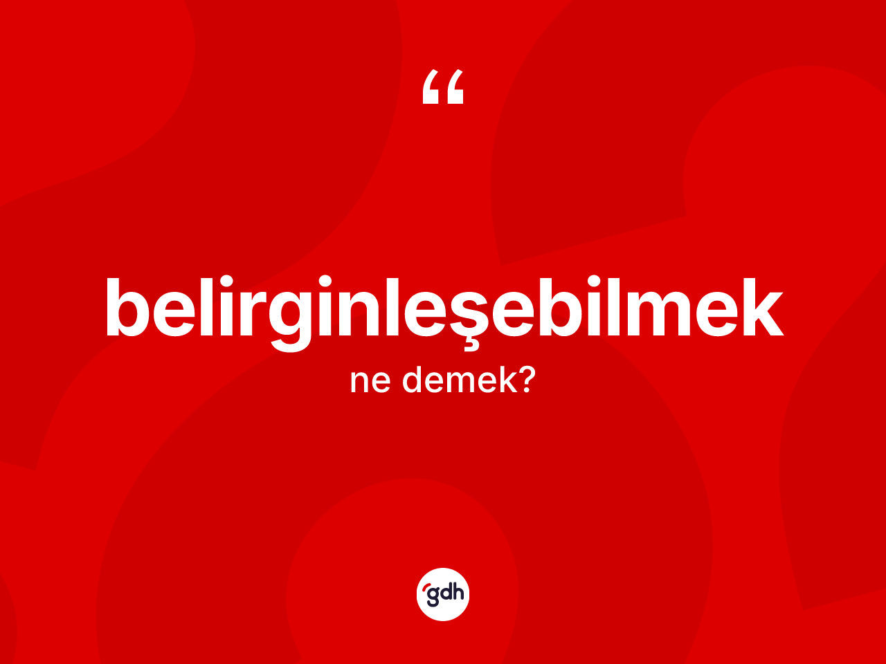 Belirginleşebilmek kelimesi nedir? Belirginleşebilmek kelimesinin kaç farklı anlamı var?
