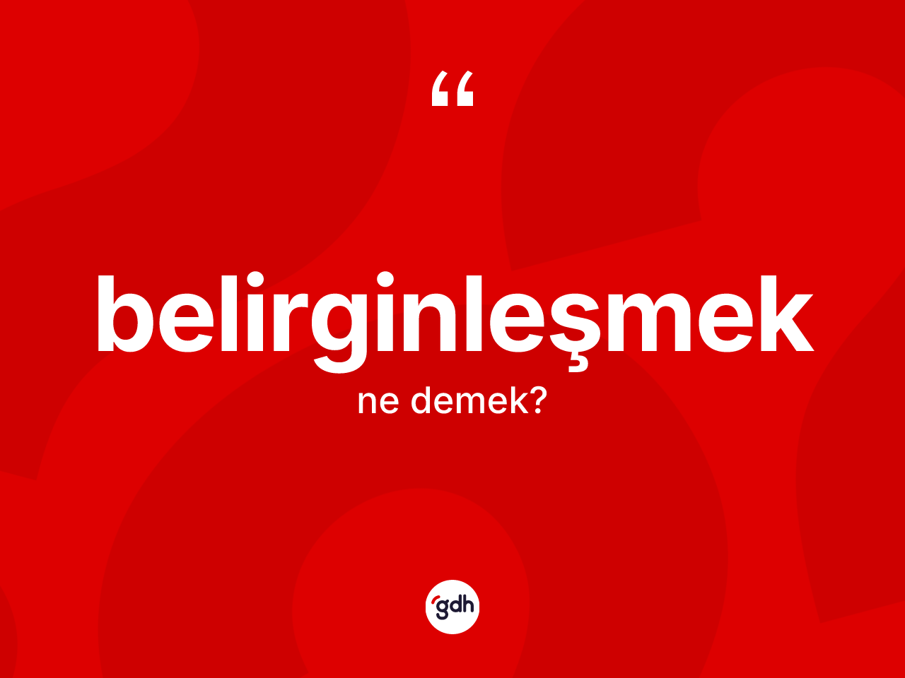 Belirginleşmek kelimesi ne anlama gelir? Belirginleşmek kelimesinin kaç farklı anlamı var?