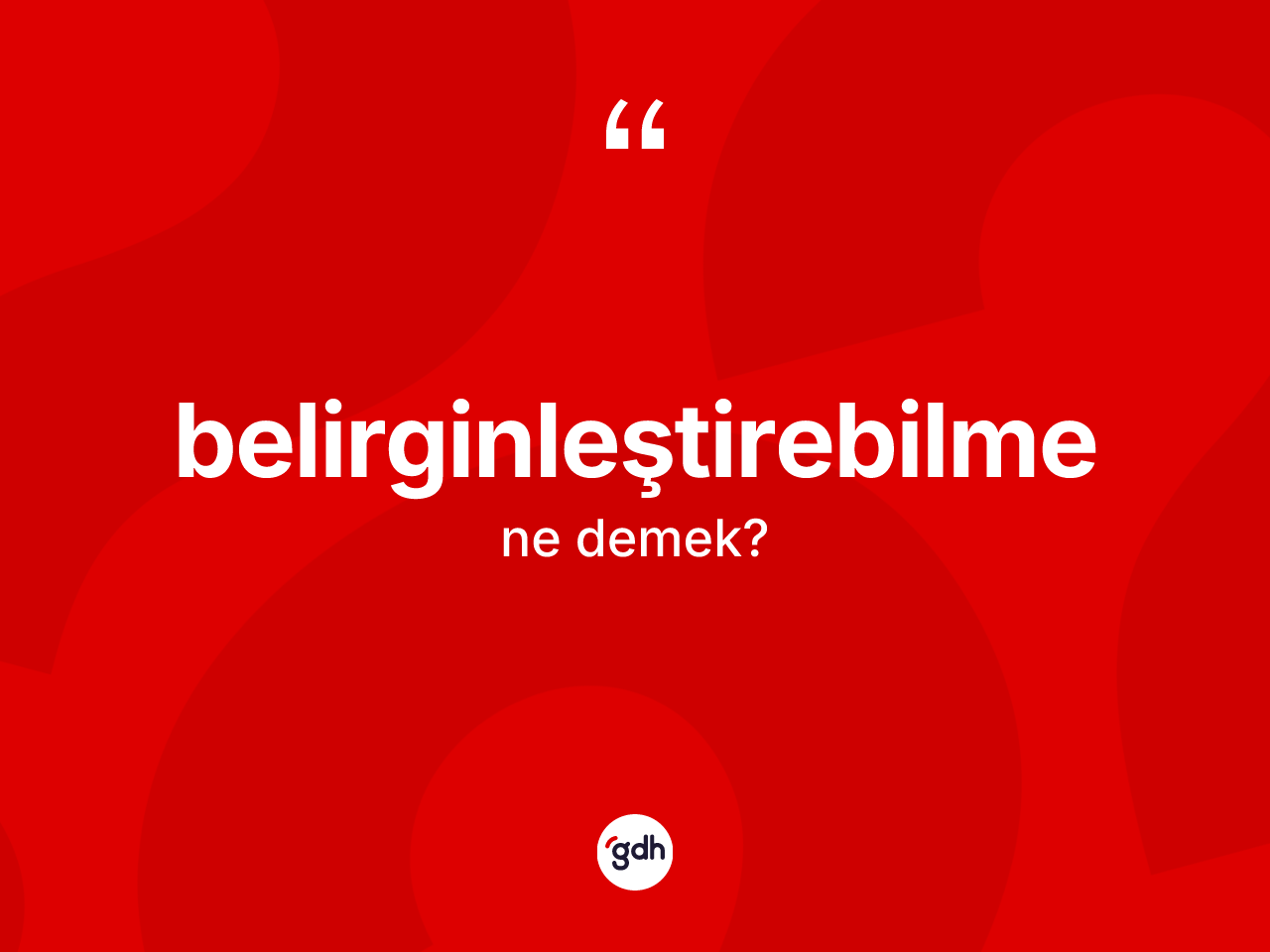 Belirginleştirebilme kelimesi nedir? Belirginleştirebilme kelimesinin TDK anlamı nedir?