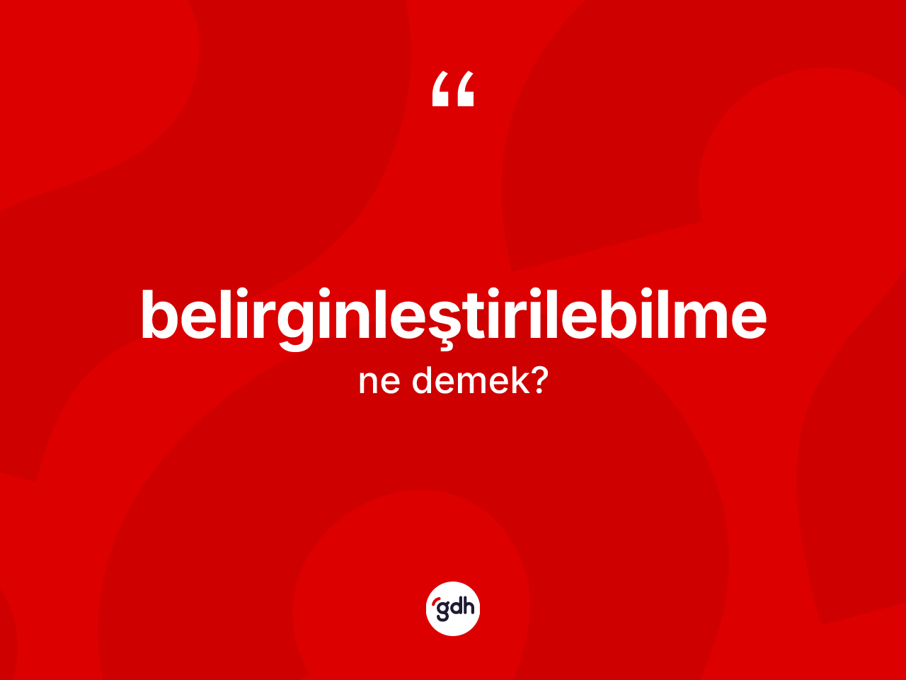 Belirginleştirilebilme kelimesi ne anlama gelir? Belirginleştirilebilmenin TDK'ya göre anlamı nedir?