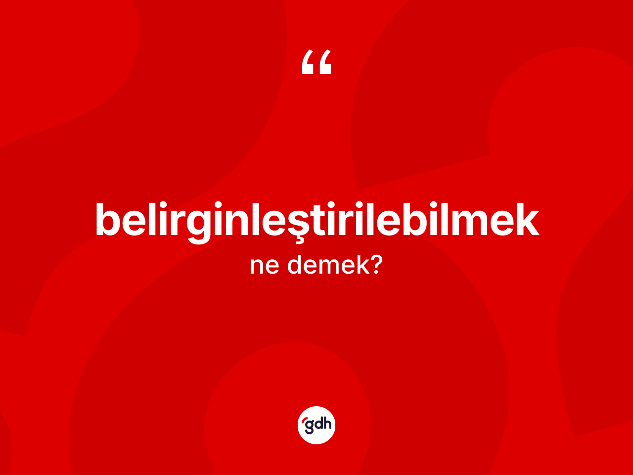 Belirginleştirilebilmek kelimesinin tanımı nedir? Belirginleştirilebilmeğin halk arasındaki kullanımı nasıldır?