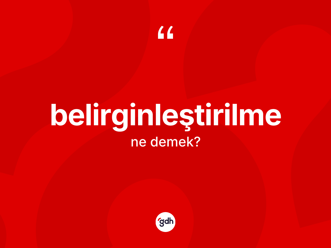 Belirginleştirilme kelimesinin anlamı nedir? Belirginleştirilme kelimesinin özellikleri nelerdir?
