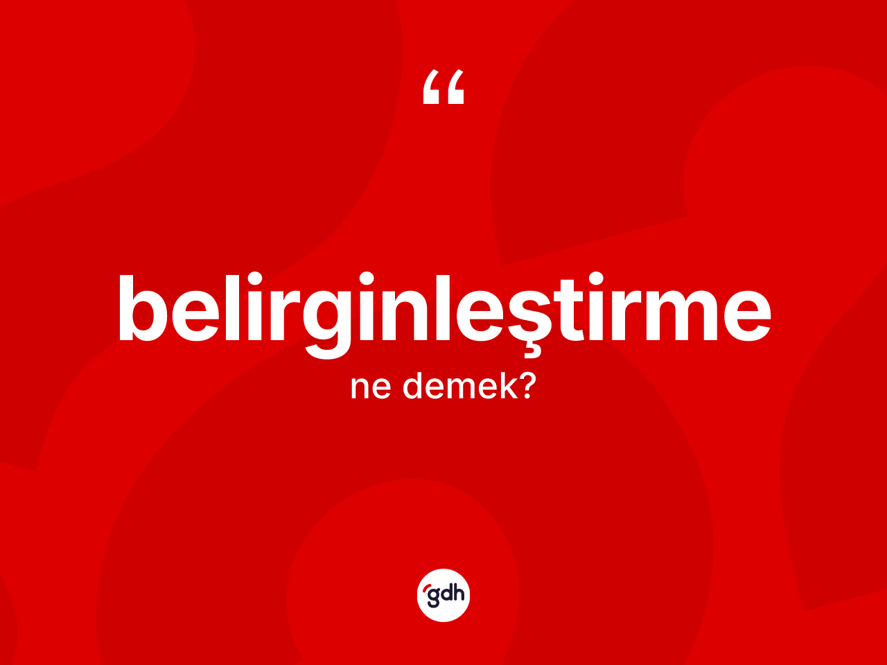 Belirginleştirme kelimesinin tanımı nedir? Belirginleştirmenin TDK'ya göre anlamı nedir?
