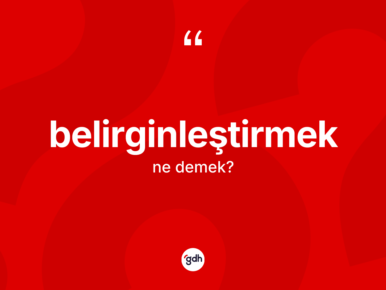 Belirginleştirmek ne demek? Belirginleştirmek kelimesinin TDK'ya göre açıklaması nedir?