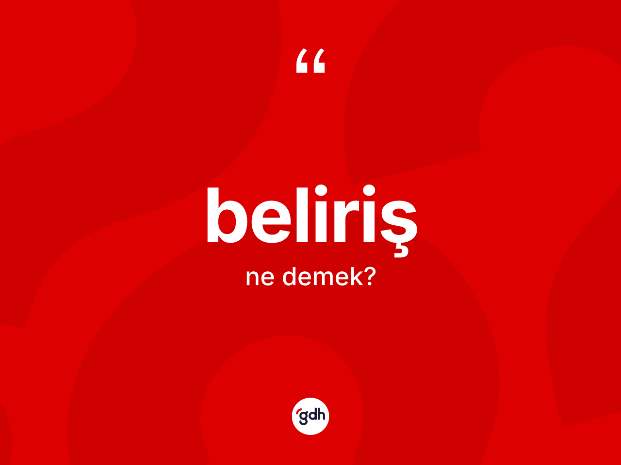 Beliriş nedir? Beliriş kelimesinin TDK'ya göre açıklaması nedir?