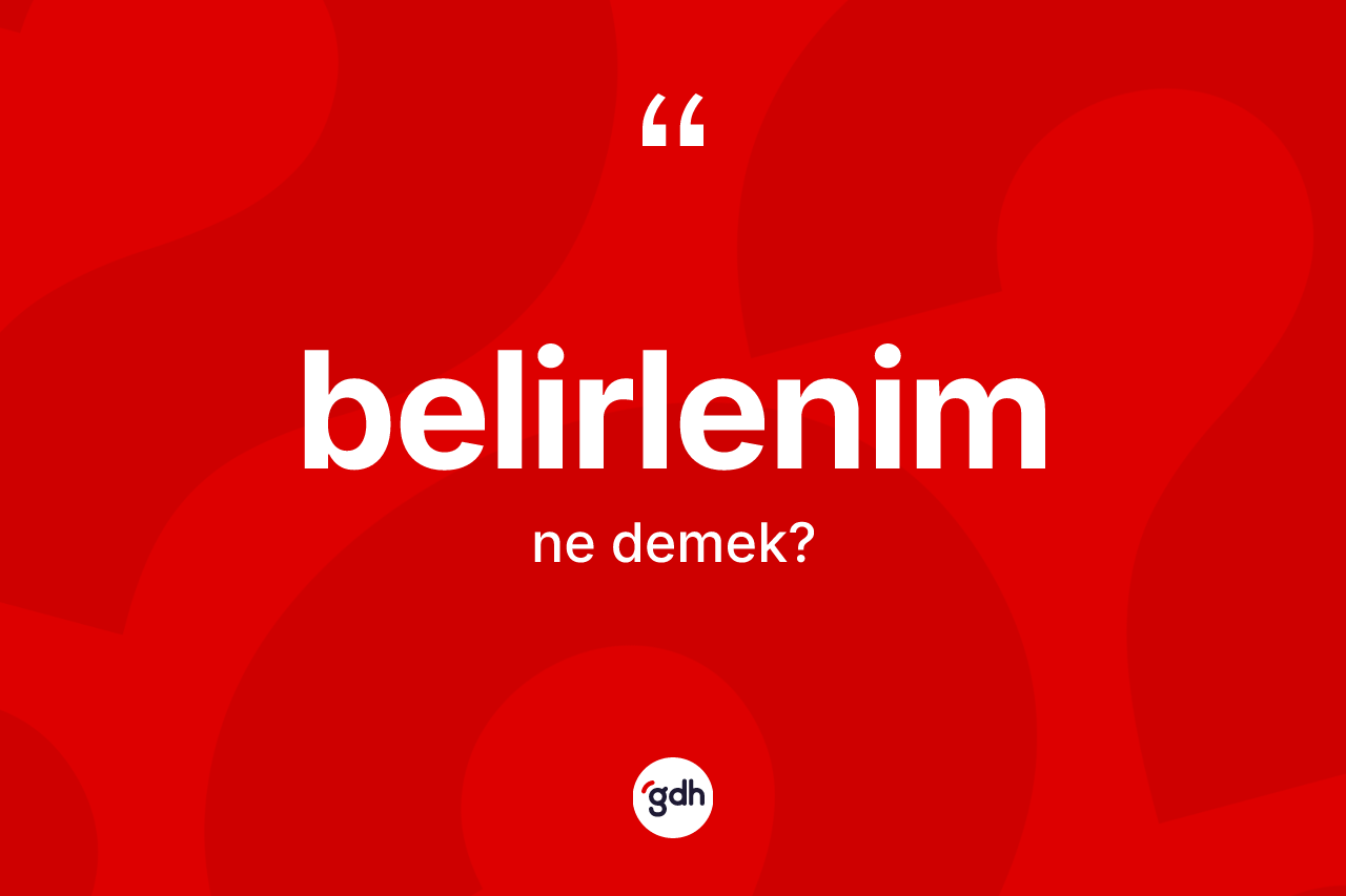 Belirlenim kelimesi ne demek? Belirlenim kelimesinin TDK anlamı nedir?