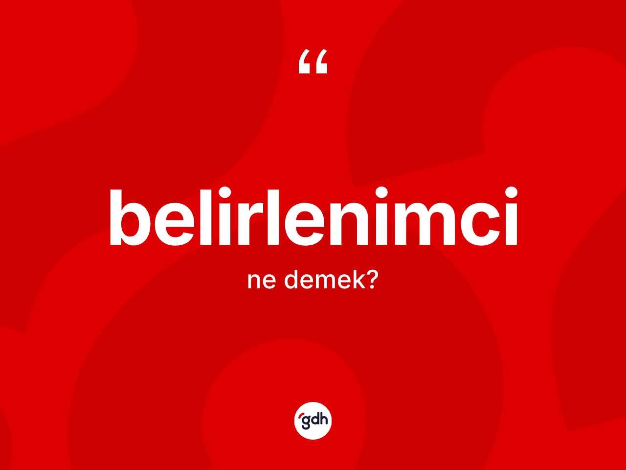 Belirlenimci kelimesinin anlamı nedir? Belirlenimci kelimesinin kaç farklı anlamı var?