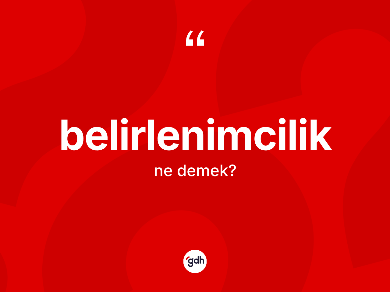 Belirlenimcilik ne demek? Belirlenimcilik kelimesinin TDK'ya göre açıklaması nedir?