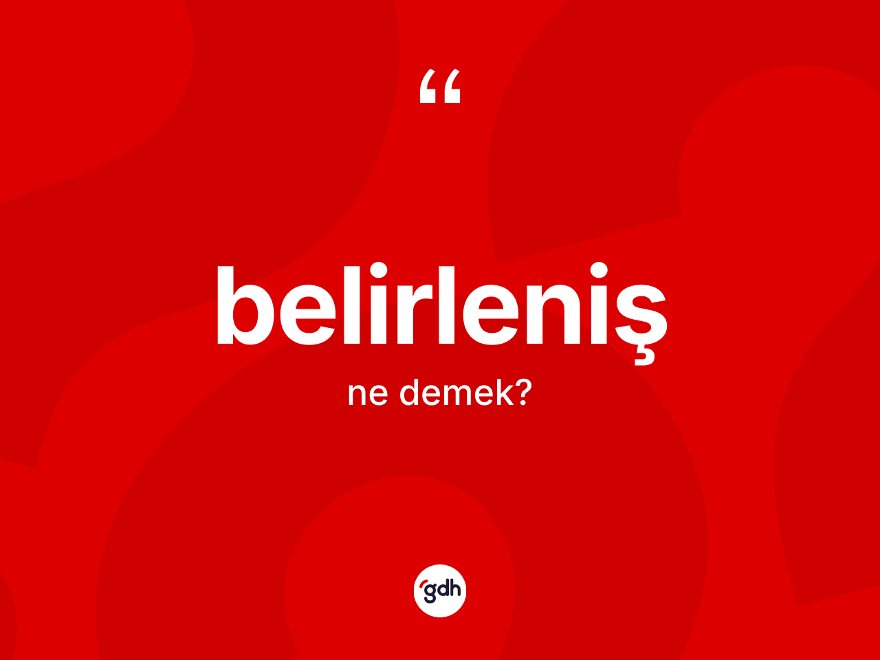 Belirleniş kelimesinin sözlükteki tanımı nedir? Belirlenişin sözlükteki anlamı nedir?