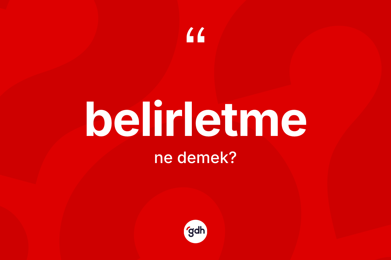 Belirletme kelimesi ne anlama gelir? Belirletmenin TDK'ya göre anlamı nedir?