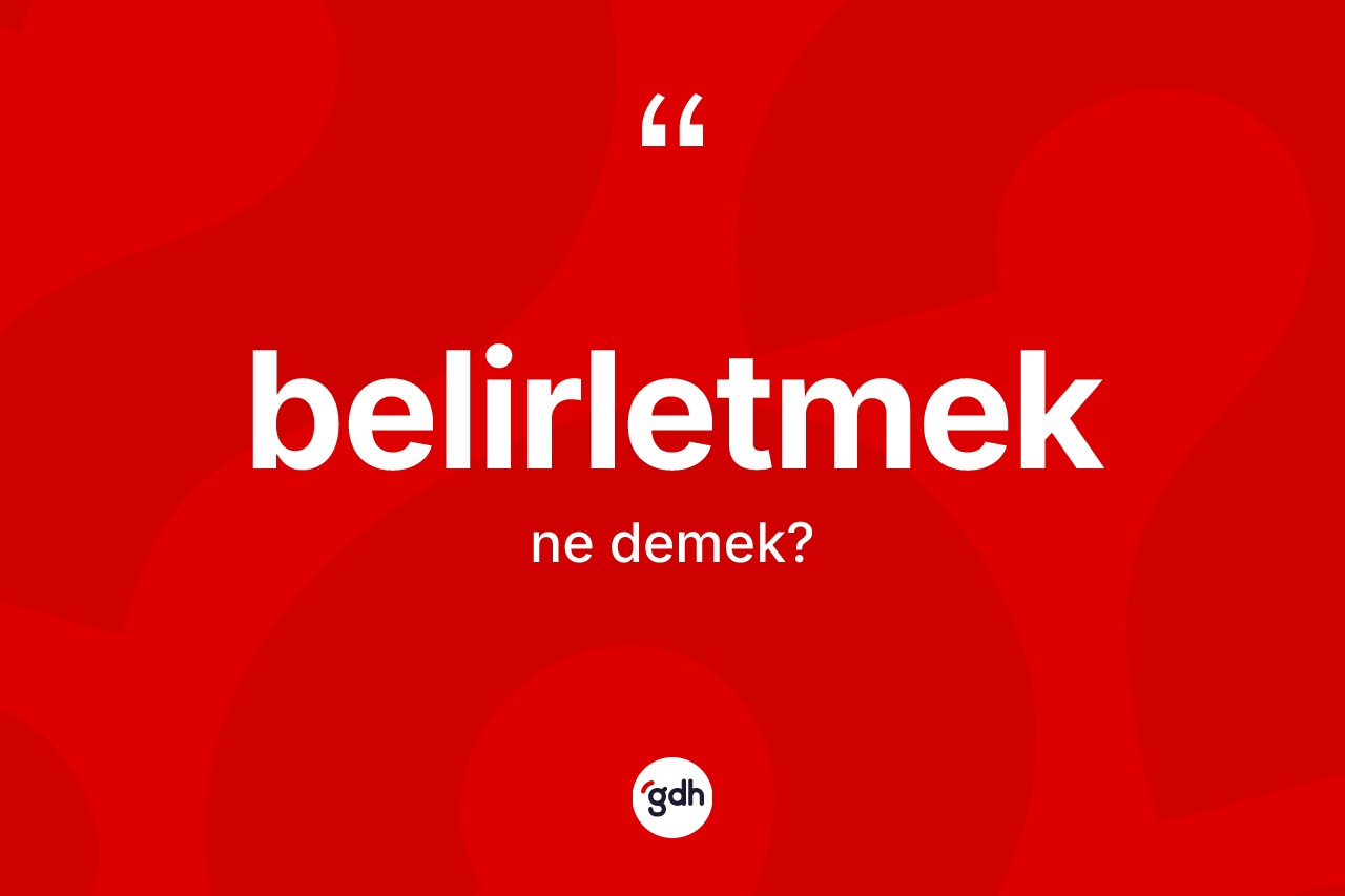 Belirletmek kelimesi ne demek? Belirletmeğin kısaca tanımı nedir?