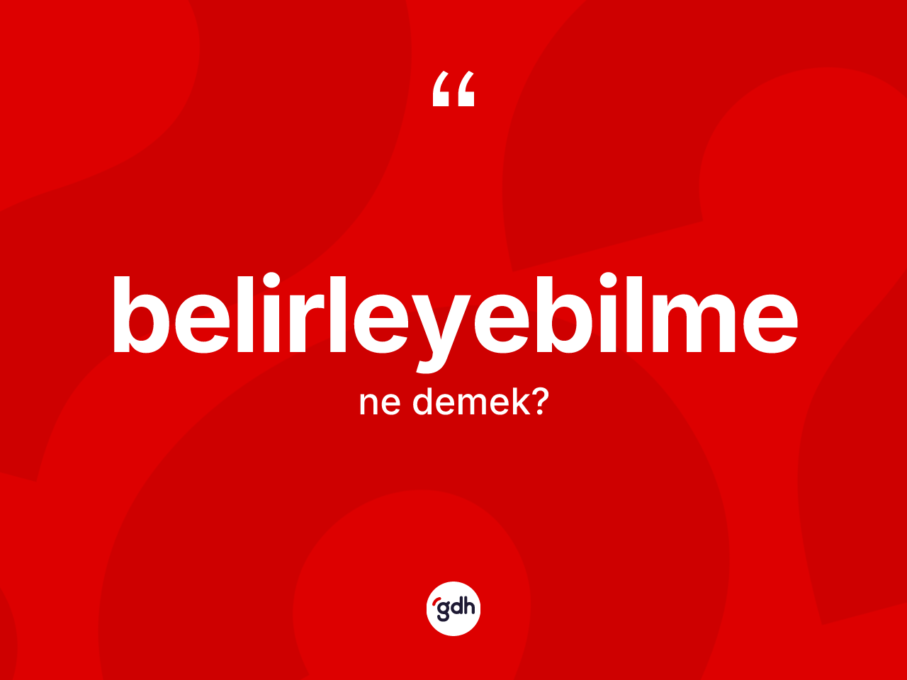 Belirleyebilme kelimesi ne anlama gelir? Belirleyebilmenin TDK'ya göre anlamı nedir?