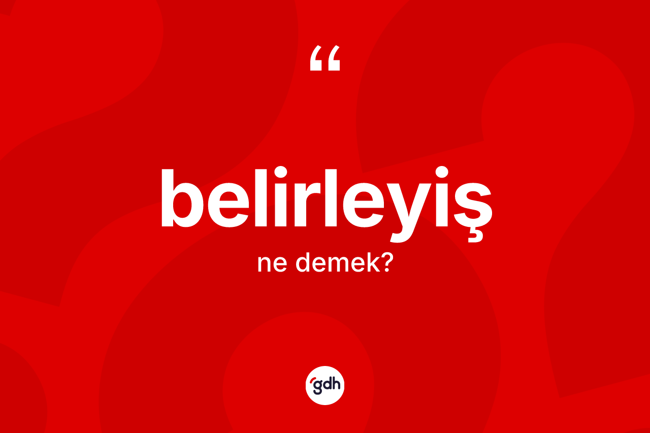Belirleyiş kelimesinin sözlükteki tanımı nedir? Belirleyişin TDK'ya göre anlamı nedir?
