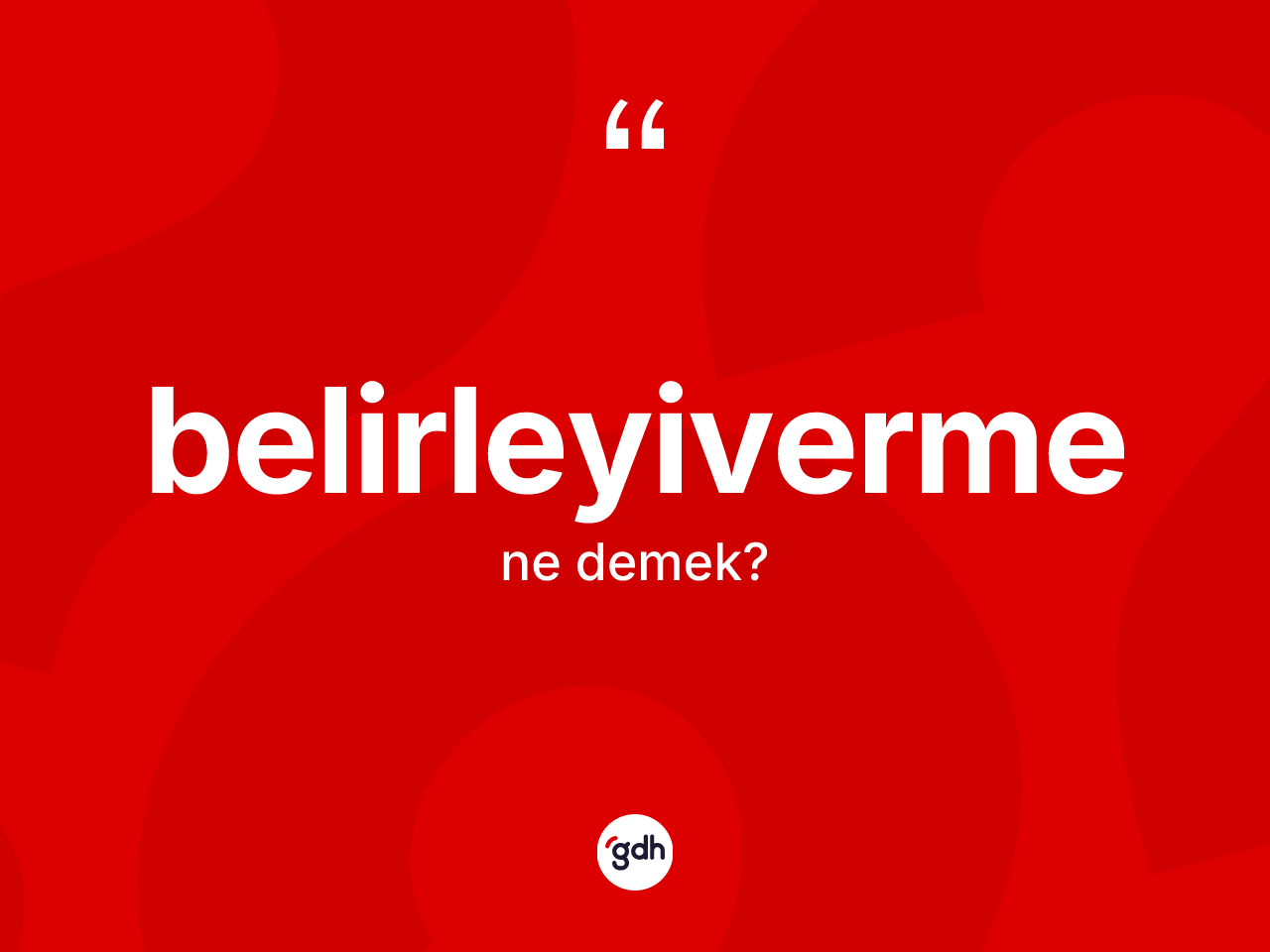 Belirleyiverme kelimesinin anlamı nedir? Belirleyivermenin halk arasındaki kullanımı nasıldır?