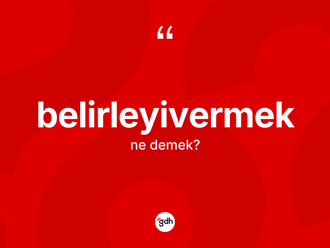 Belirleyivermek kelimesi nedir? Belirleyivermeğin TDK'ya göre anlamı nedir?