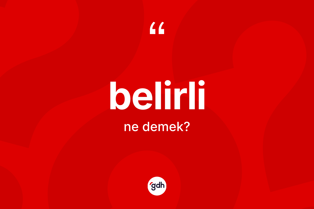 Belirli kelimesinin anlamı nedir? Belirlinin halk arasındaki kullanımı nasıldır?