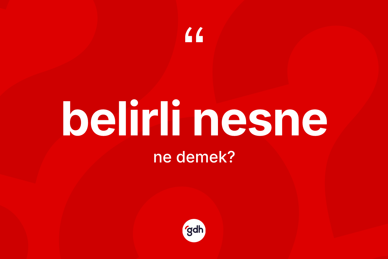 Belirli nesne ne demek? Belirli nesnenin kısaca tanımı nedir?