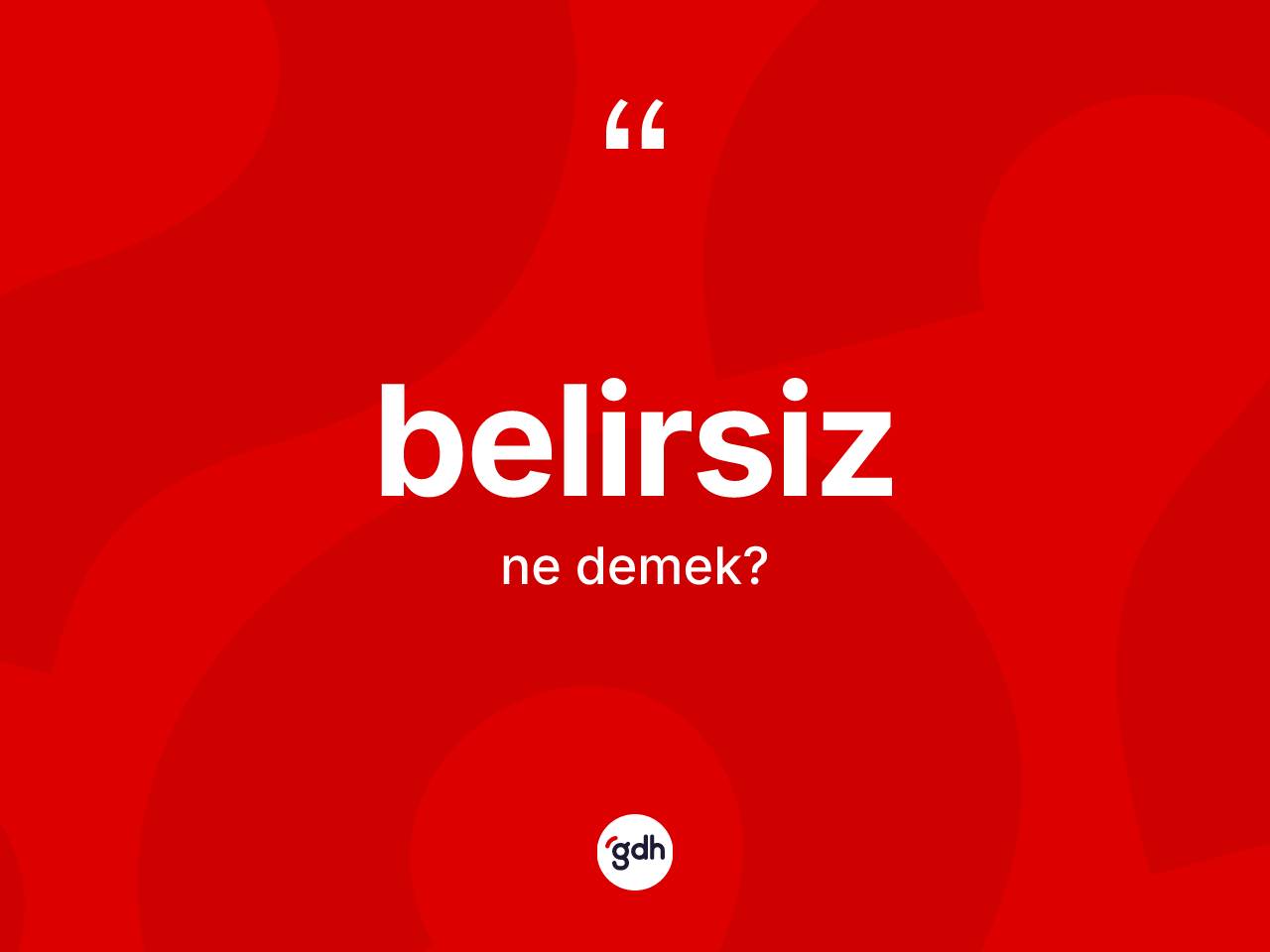 Belirsiz nedir? Belirsizin kısaca tanımı nedir?