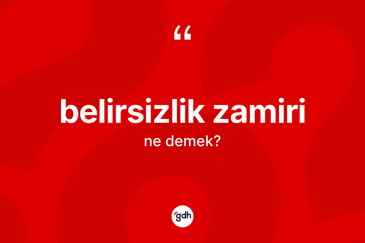 Belirsizlik zamiri kelimesinin sözlükteki tanımı nedir?