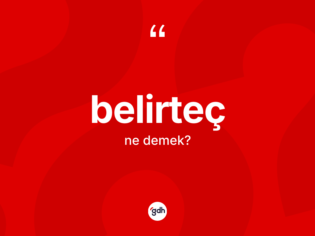 Belirteç kelimesi nedir? Belirtecin TDK'ya göre anlamı nedir?