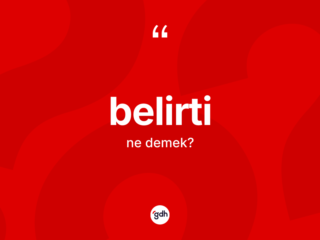 Belirti kelimesinin sözlükteki tanımı nedir? Belirtinin halk arasındaki kullanımı nasıldır?