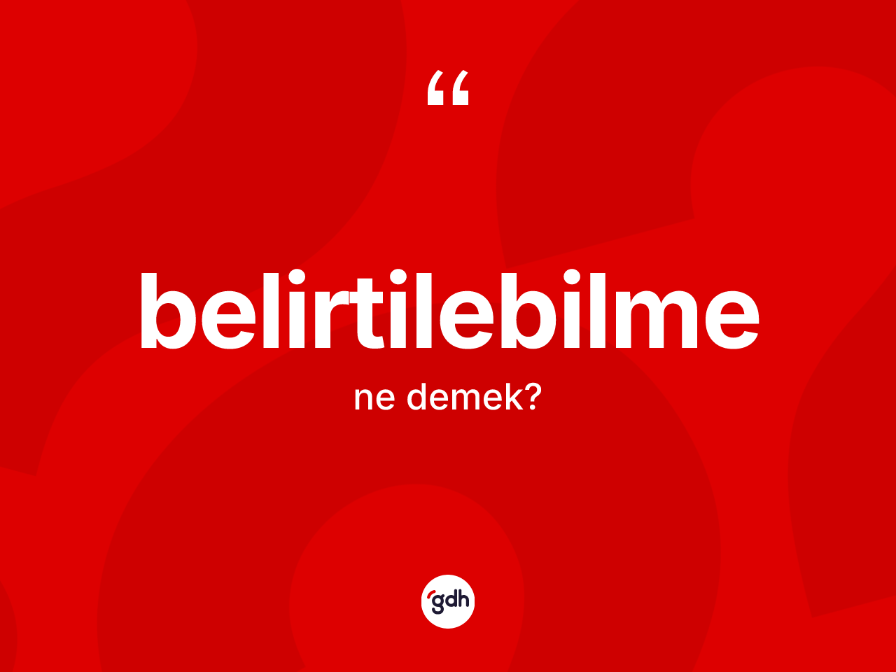 Belirtilebilme kelimesinin tanımı nedir? Belirtilebilmenin TDK'ya göre anlamı nedir?