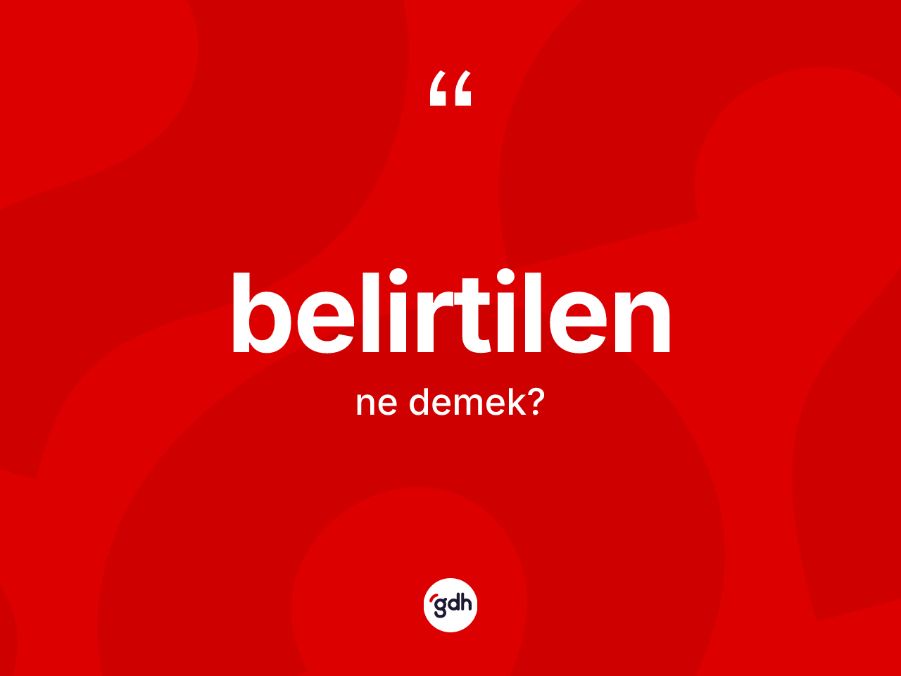 Belirtilen ne demek? Belirtilenin sözlükteki anlamı nedir?